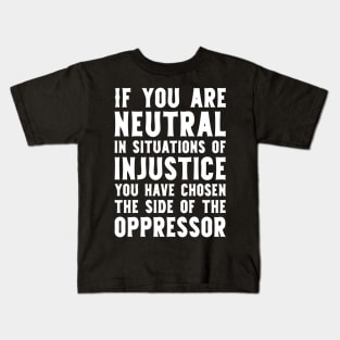 If You Are Neutral In Situations Injustice Oppressor civil rights gift Kids T-Shirt